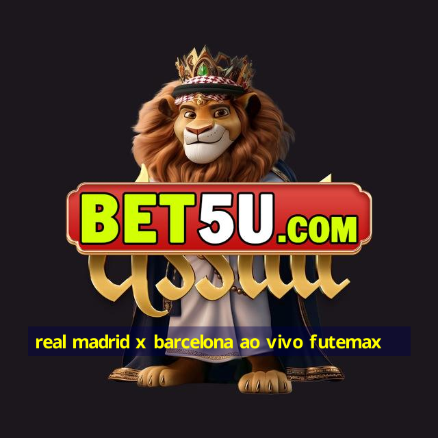 real madrid x barcelona ao vivo futemax